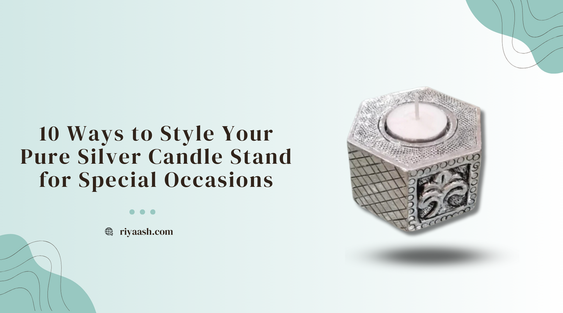 10 Ways to Style Your Pure Silver Candle Stand for Special Occasions - Riyaash Blogs