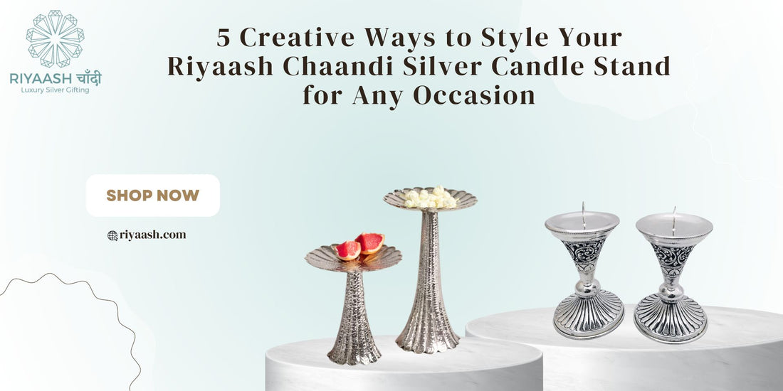 5 Creative Ways to Style Your Riyaash Chaandi Silver Candle Stand for Any Occasion